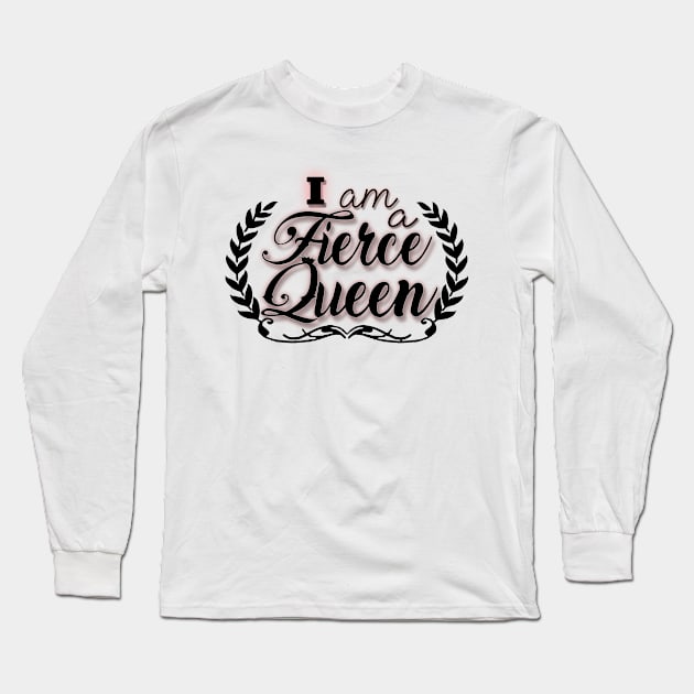 I am a Fierce Queen Long Sleeve T-Shirt by JenStedman73